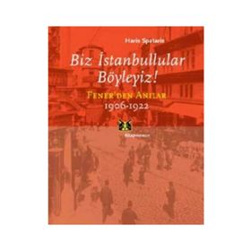 BIZ İSTANBULLULAR BÖYLEYİZ! FENER'DEN ANILAR - HARIS SPATARIS