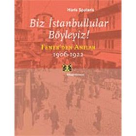 BIZ İSTANBULLULAR BÖYLEYİZ! FENER'DEN ANILAR - HARIS SPATARIS