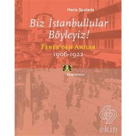 BIZ İSTANBULLULAR BÖYLEYİZ! FENER'DEN ANILAR - HARIS SPATARIS