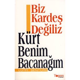 Biz Kardeş Değiliz - Kürt Benim Bacanağım - Lütfi Şentürk