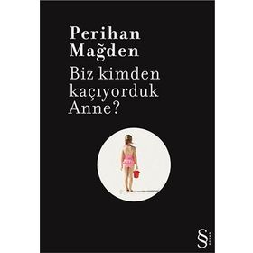 BIZ KIMDEN KAÇIYORDUK ANNE? - PERIHAN MAĞDEN