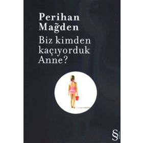 BIZ KIMDEN KAÇIYORDUK ANNE? - PERIHAN MAĞDEN