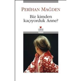 BIZ KIMDEN KAÇIYORDUK ANNE? - PERIHAN MAĞDEN