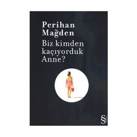 BIZ KIMDEN KAÇIYORDUK ANNE? - PERIHAN MAĞDEN