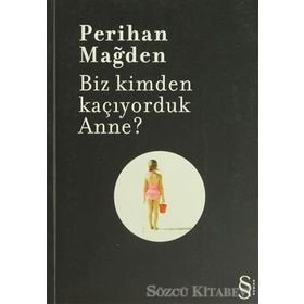 BIZ KIMDEN KAÇIYORDUK ANNE? - PERIHAN MAĞDEN