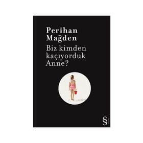 BIZ KIMDEN KAÇIYORDUK ANNE? - PERIHAN MAĞDEN