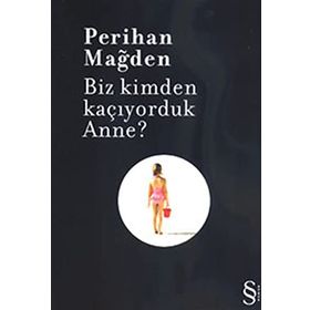 BIZ KIMDEN KAÇIYORDUK ANNE? - PERIHAN MAĞDEN