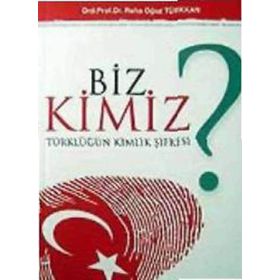 BIZ KIMIZ? TÜRKLÜĞÜN KIMLIK ŞİFRESİ - REHA OĞUZ TÜRKKAN