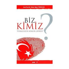 BIZ KIMIZ? TÜRKLÜĞÜN KIMLIK ŞİFRESİ - REHA OĞUZ TÜRKKAN