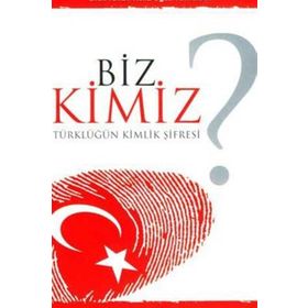 BIZ KIMIZ? TÜRKLÜĞÜN KIMLIK ŞİFRESİ - REHA OĞUZ TÜRKKAN