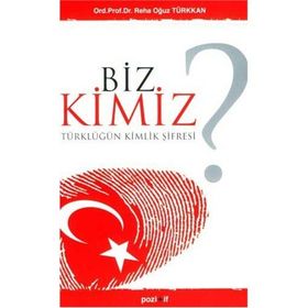 BIZ KIMIZ? TÜRKLÜĞÜN KIMLIK ŞİFRESİ - REHA OĞUZ TÜRKKAN