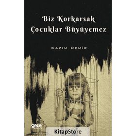 Biz Korkarsak Çocuklar Büyüyemez - Kazım Demir