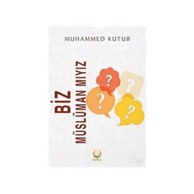 Biz Müslüman Mıyız? - Muhammed Ali Kutub