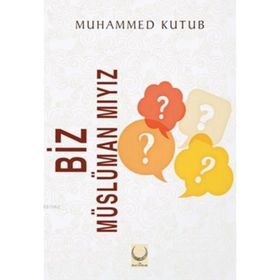 Biz Müslüman mıyız? - Muhammed Kutub