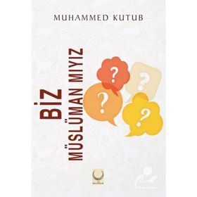 Biz Müslüman mıyız? - Muhammed Kutub