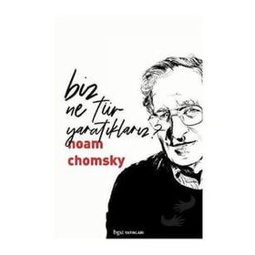Biz Ne Tür Yaratıklarız? Noam Chomsky