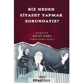 Biz Neden Siyaset Yapmak Zorundayız? - Ziyat Kara