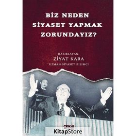 Biz Neden Siyaset Yapmak Zorundayız? - Ziyat Kara