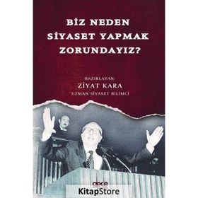 Biz Neden Siyaset Yapmak Zorundayız? - Ziyat Kara