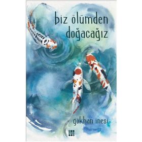 Biz Ölümden Doğacağız - Gökhan İnesi