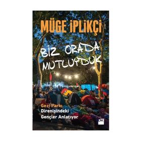 BIZ ORADA MUTLUYDUK GEZI PARKI DIRENIŞINDEKI GENÇLER ANLATIYOR... - MÜGE İPLIKÇI
