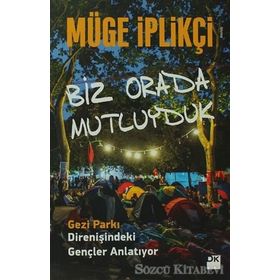 BIZ ORADA MUTLUYDUK GEZI PARKI DIRENIŞINDEKI GENÇLER ANLATIYOR... - MÜGE İPLIKÇI