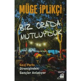 BIZ ORADA MUTLUYDUK GEZI PARKI DIRENIŞINDEKI GENÇLER ANLATIYOR... - MÜGE İPLIKÇI