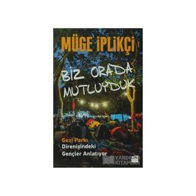 BIZ ORADA MUTLUYDUK GEZI PARKI DIRENIŞINDEKI GENÇLER ANLATIYOR... - MÜGE İPLIKÇI