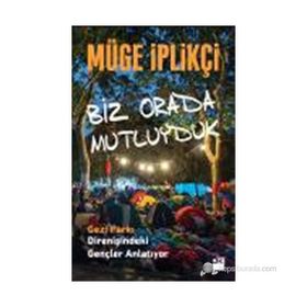 BIZ ORADA MUTLUYDUK GEZI PARKI DIRENIŞINDEKI GENÇLER ANLATIYOR... - MÜGE İPLIKÇI