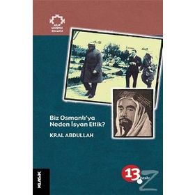 BIZ OSMANLI'YA NEDEN İSYAN ETTIK? - KRAL ABDULLAH