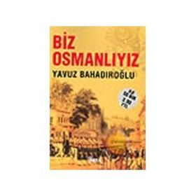 Biz Osmanlıyız - Yavuz Bahadıroğlu