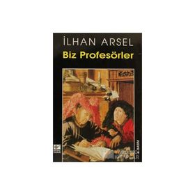 BIZ PROFESÖRLER - İLHAN ARSEL