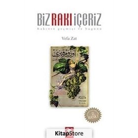 BIZ RAKI İÇERİZ RAKININ GEÇMİŞİ VE BUGÜNÜ - VEFA ZAT
