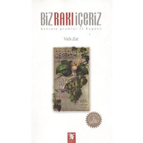 BIZ RAKI İÇERİZ RAKININ GEÇMİŞİ VE BUGÜNÜ - VEFA ZAT