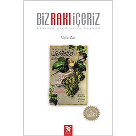 BIZ RAKI İÇERİZ RAKININ GEÇMİŞİ VE BUGÜNÜ - VEFA ZAT