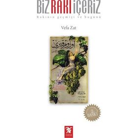 BIZ RAKI İÇERİZ RAKININ GEÇMİŞİ VE BUGÜNÜ - VEFA ZAT