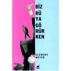 BIZ RÜYA GÖRÜRKEN - CLEMENS MEYER