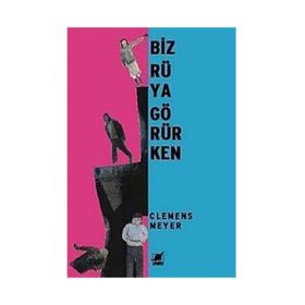 BIZ RÜYA GÖRÜRKEN - CLEMENS MEYER