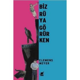 BIZ RÜYA GÖRÜRKEN - CLEMENS MEYER