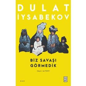 Biz Savaşı Görmedik Dulat Iysabekov