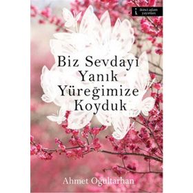 Biz Sevdayı Yanık Yüreğimize Koyduk - Ahmet Oğultarhan
