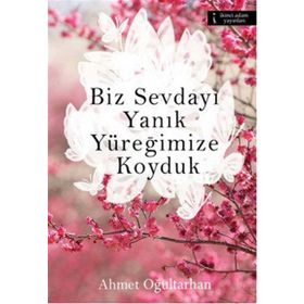 Biz Sevdayı Yanık Yüreğimize Koyduk - Ahmet Oğultarhan