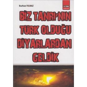 BIZ TANRI'NIN TÜRK OLDUĞU DIYARLARDAN GELDIK - BURHAN YILMAZ