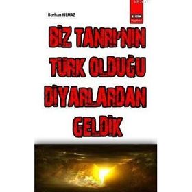 BIZ TANRI'NIN TÜRK OLDUĞU DIYARLARDAN GELDIK - BURHAN YILMAZ