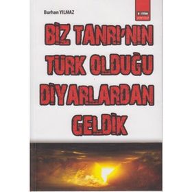 BIZ TANRI'NIN TÜRK OLDUĞU DIYARLARDAN GELDIK - BURHAN YILMAZ