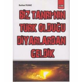 BIZ TANRI'NIN TÜRK OLDUĞU DIYARLARDAN GELDIK - BURHAN YILMAZ