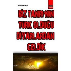 BIZ TANRI'NIN TÜRK OLDUĞU DIYARLARDAN GELDIK - BURHAN YILMAZ