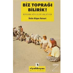 Biz Toprağı Bilirdik! - Üstün Bilgen Reinart