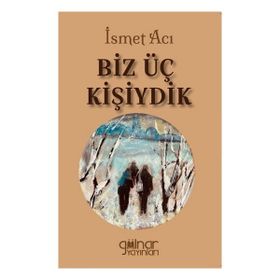 Biz Üç Kişiydik - İsmet Acı