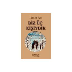 Biz Üç Kişiydik - İsmet Acı